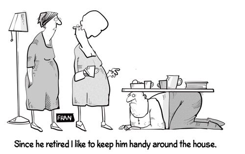 "Since he retired I like to keep in handy around the house."