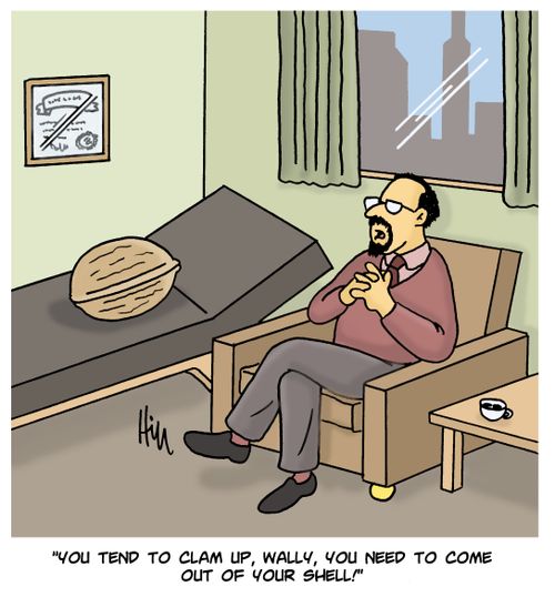 "You tend to clam up, Wally, you need to come out of your shell!"