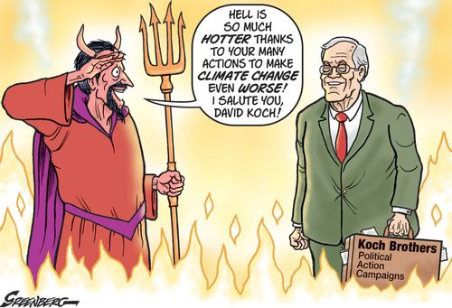 "Hell is so much hotter thanks to your many actions to make climate change even worse! I salute you David Koch!"