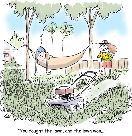 "You fought the lawn, and the lawn won..."