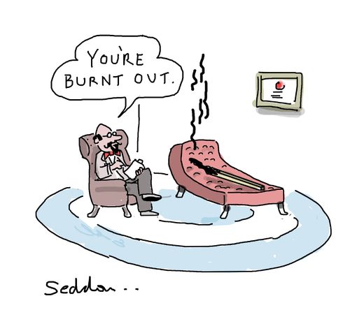 "You're burnt out."
