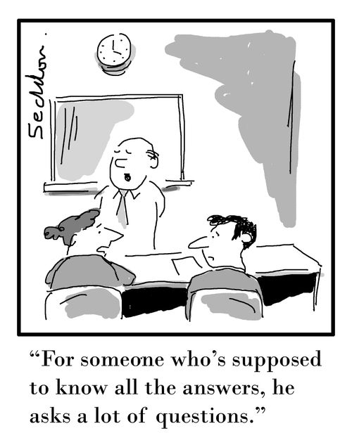"For someone who`s supposed to know all the answers, he asks a lot of questions."