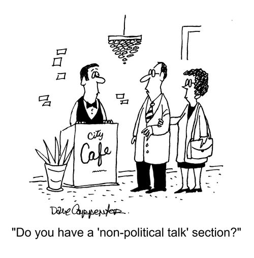 "Do you have a 'non-political talk' section?"