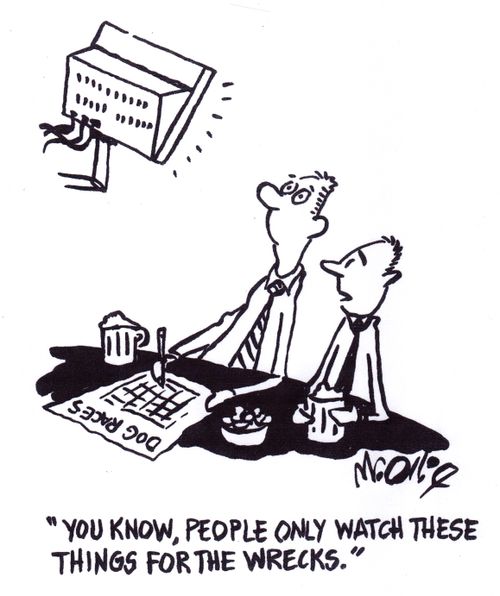 "You know, people only watch these things for the wrecks."