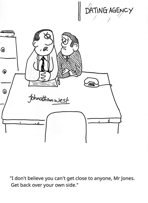 "I don't believe you can't get close to anyone, Mr Jones. Get back over your own side."