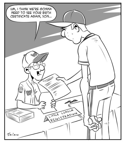 Little League Registration: "Um, I think we're gonna need to see your birth certificate again, son. . ."