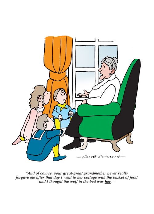 "And of course, your great-great grandmother never really forgave me after that day I went to her cottage with the basket of food and I thought the wolf in the bed was her."