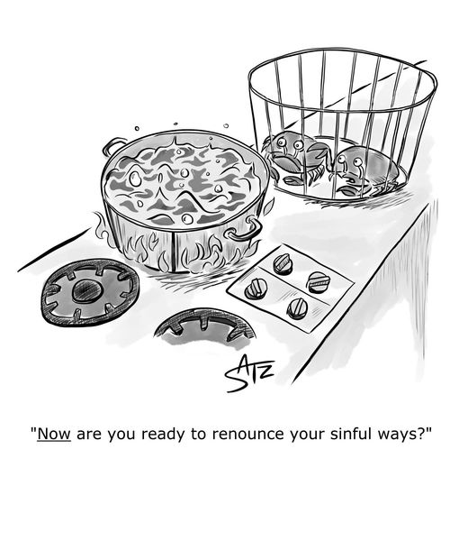"NOW are you ready to renounce your sinful ways?"