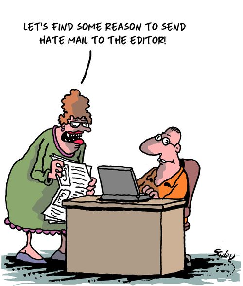 "Let's find some reason to send hate mail to the editor!"