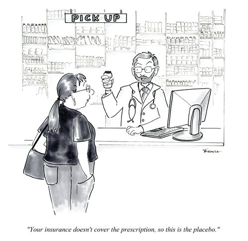 "Your insurance doesn't cover the prescription, so this is the placebo."