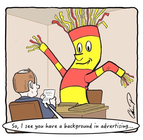 "So, I see you have a background in advertising..."