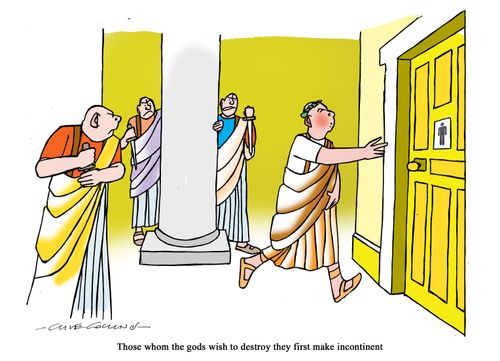Those whom the gods wish to destroy they first make incontinent.