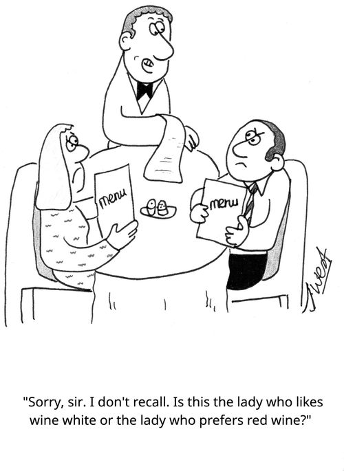 "Sorry, sir. I don't recall. Is this the lady who likes wine white or the lady who prefers red wine?"