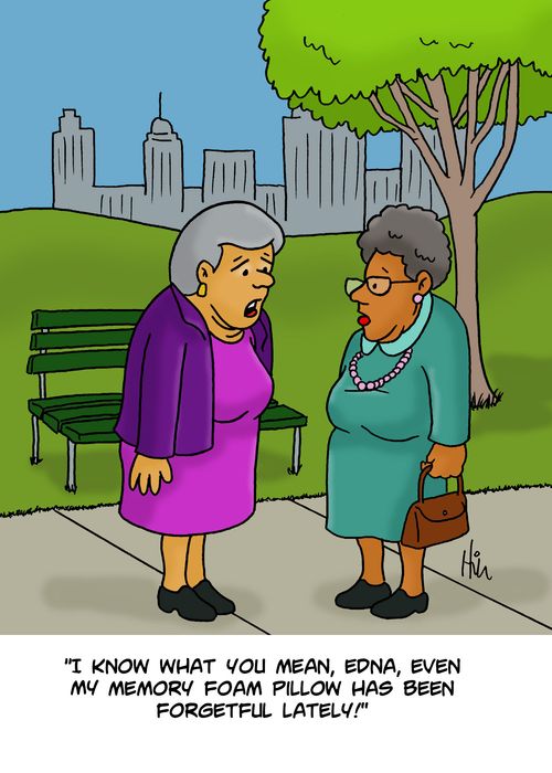 "I know what you mean, Edna, even my memory foam pillow has been forgetful lately!"