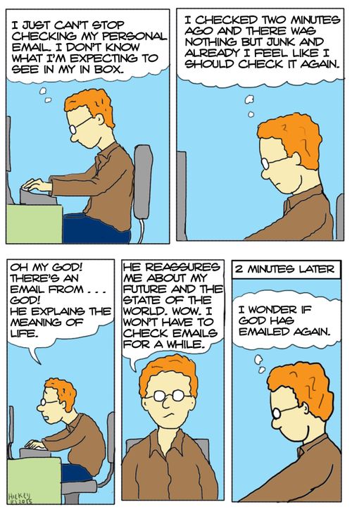 "I just can't stop checking my personal email. I don't know what I'm expecting to see in my inbox."