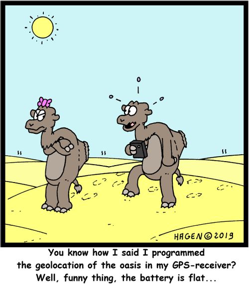 "You know how I said I programmed the geolocation of the oasis in my GPS-receiver? Well, funny thing, the battery is flat..."