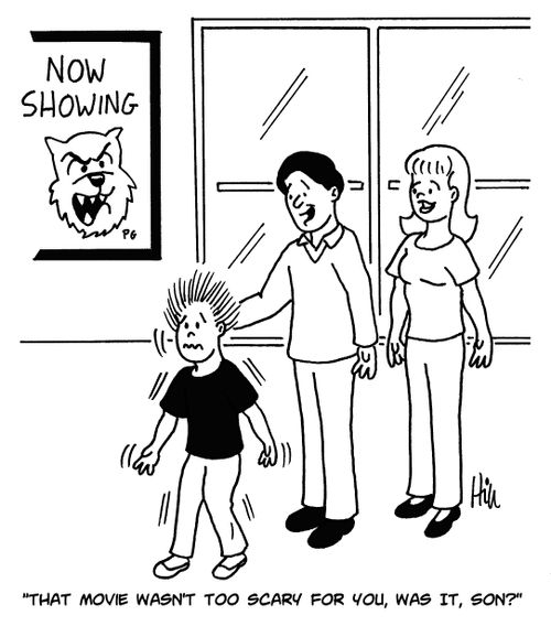 "That movie wasn't too scary for you, was it, son?"