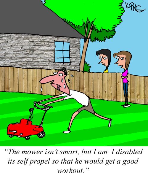"The mower isn't smart, but I am. I disabled its self propel so that he would get a good workout."