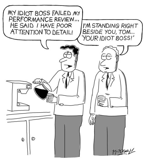 "My idiot boss failed my performance review... he said I have poor attention to detail!"