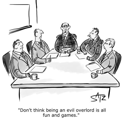 "Don't think being an evil overlord is all fun and games."