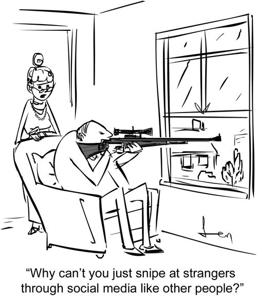 "Why can't you just snipe at strangers through social media like other people?"