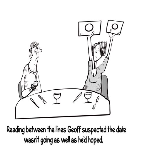 Reading between the lines Geoff suspected the date wasn't going well as he'd hoped.
