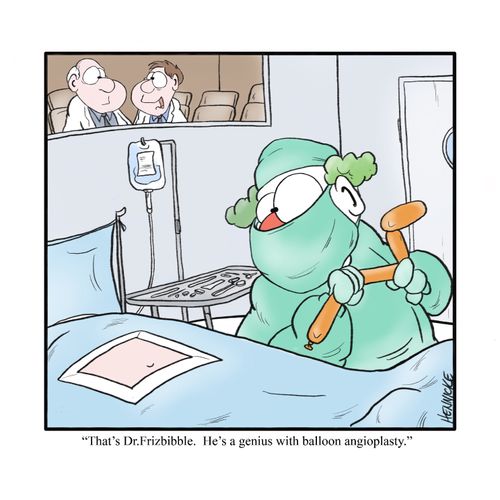 '"That's Dr. Frizbibble. He's a genius with balloon angioplasty."
