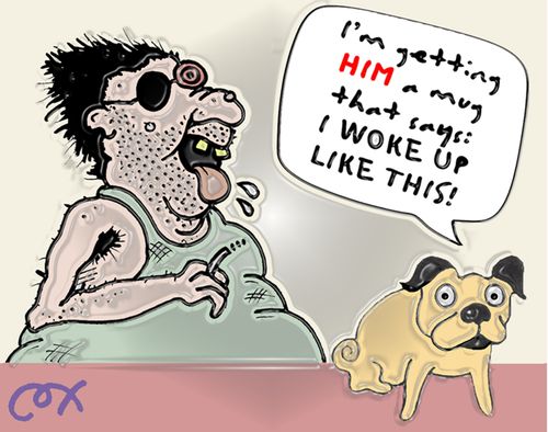 "I'm getting HIM a mug that says: I woke up like this!"