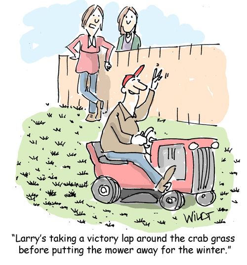 "Larry's taking a victory lap around the crab grass before putting the mower away for the winter."