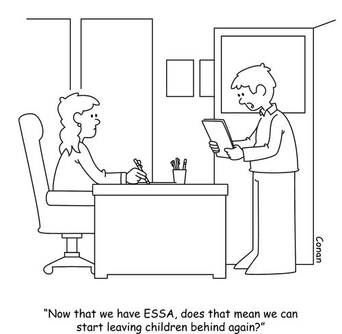 "Now that we have ESSA, does that mean we can start leaving children behind again?"