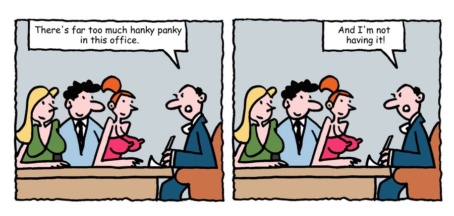 "There's far too much hanky panky in this office. And I'm not having it!"