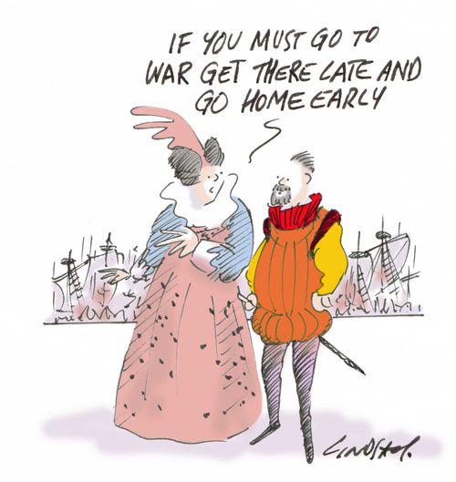"If you must go to war get there late and go home early."