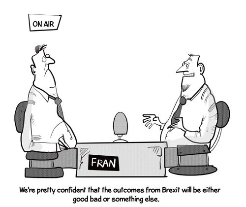 "We are pretty confident that the outcomes from Brexit will be either good or bad or something else."