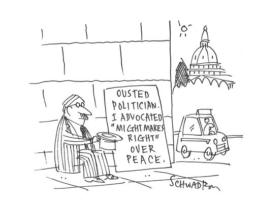 Ousted politician. I advocated 'might makes right' over peace.