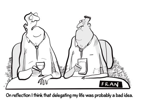 "On reflection I think that delegating my life was probably a bad idea."
