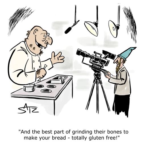 "And the best part of grinding their bones to make your bread - totally gluten free!"