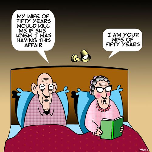 "My wife of fifty years would kill me if she knew I was having this affair."