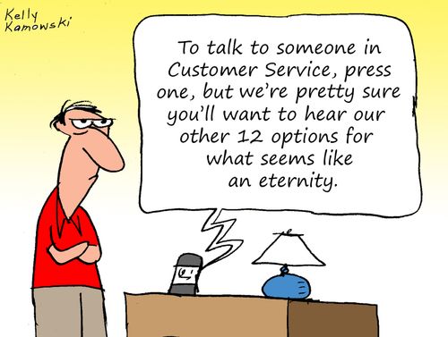 "To talk to someone in Customer Service, press one, but we're pretty sure you'll want to hear our other 12 options. . ."