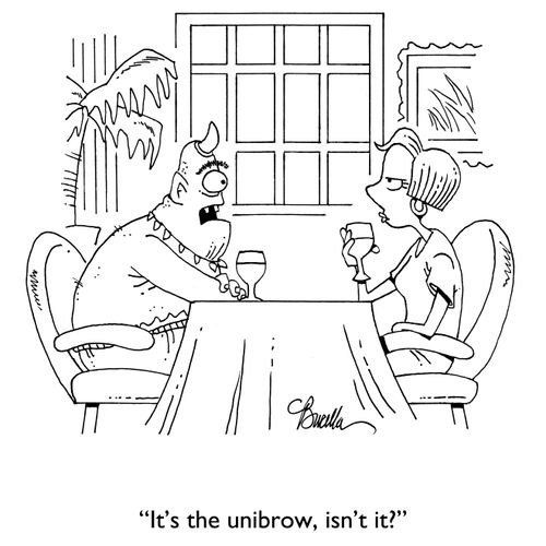 "It's the unibrow, isn't it?"