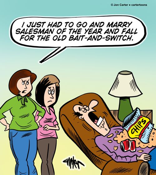 "I just had to go and marry salesman of the year and fall for the old bait-and-switch."