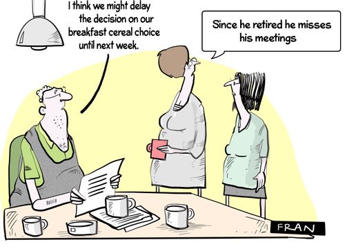 "Since he retired he misses his meetings."