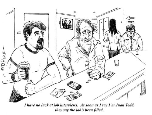 "I have no luck at job interviews. As soon as I say I'm Juan Tedd, they say the job's been filled."