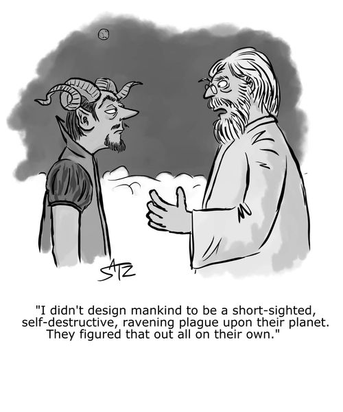 "I didn't design mankind to be a short-sighted, self-destructive, ravening plague upon their planet. They figured that out all on their own."
