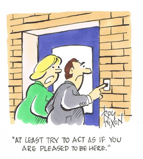 "At least try to act as if you are pleased to be here."