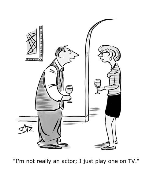 "I'm not really an actor; I just play one on TV."