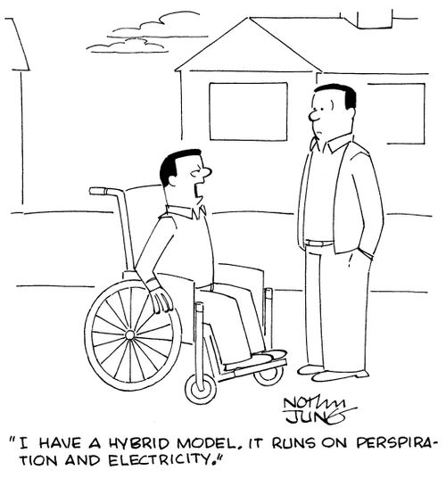 "I have a hybrid model. It runs on perspiration and electricity."