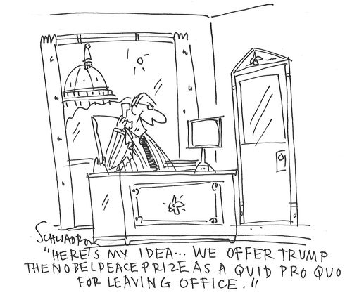 "Here's my idea. . . we offer Trump the Nobel Peace Prize as a quid pro quo for leaving office."