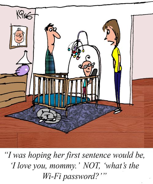 "I was hoping her first sentence would be, 'I love you, mommy.' Not, 'what's the Wi-Fi password?'"