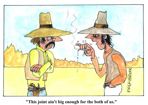 "This joint ain't big enough for the both of us."