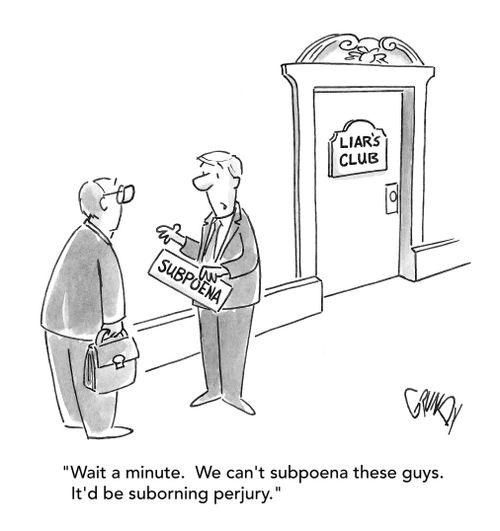 "Wait a minute. We can't subpoena these guys. It'd be suborning perjury."